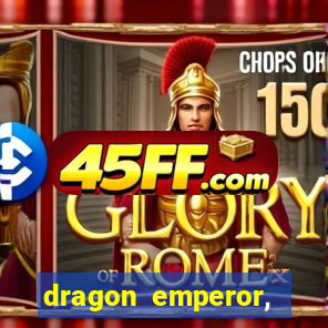 dragon emperor, martial god